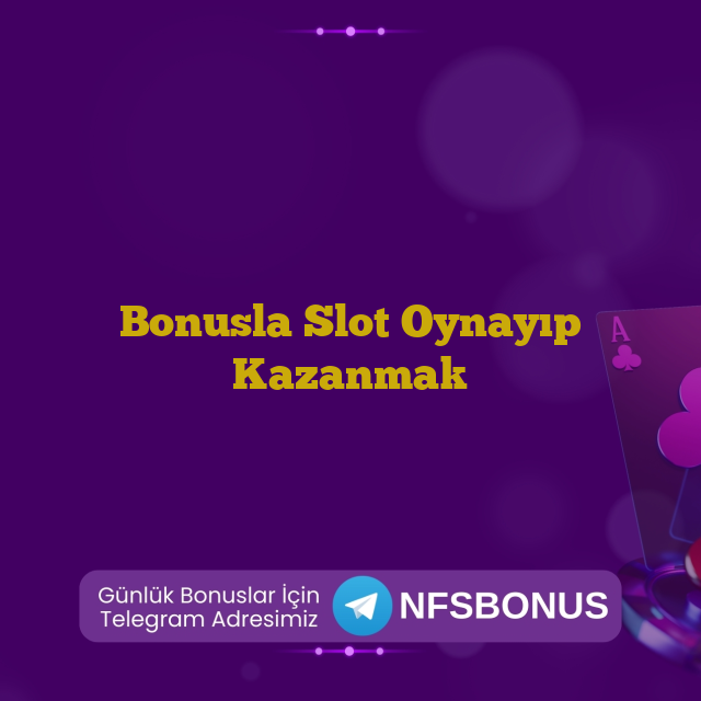 Bonusla Slot Oynayıp Kazanmak